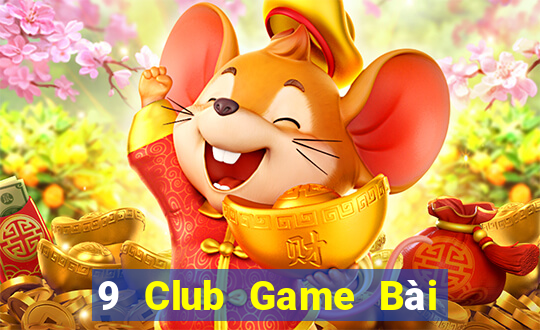 9 Club Game Bài Online Miễn Phí