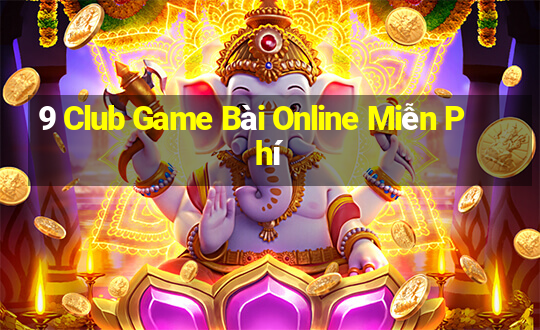 9 Club Game Bài Online Miễn Phí