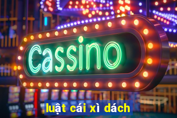 luật cái xì dách