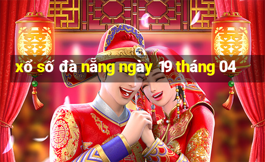 xổ số đà nẵng ngày 19 tháng 04