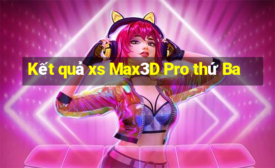 Kết quả xs Max3D Pro thứ Ba