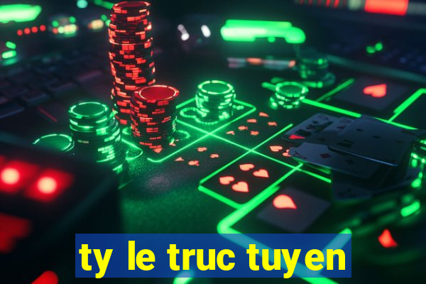 ty le truc tuyen