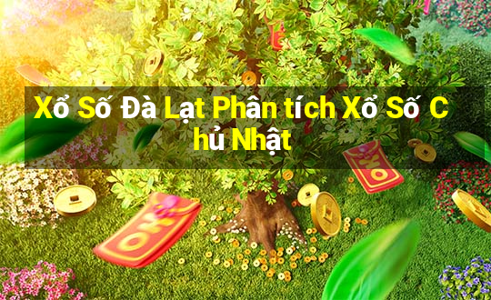 Xổ Số Đà Lạt Phân tích Xổ Số Chủ Nhật