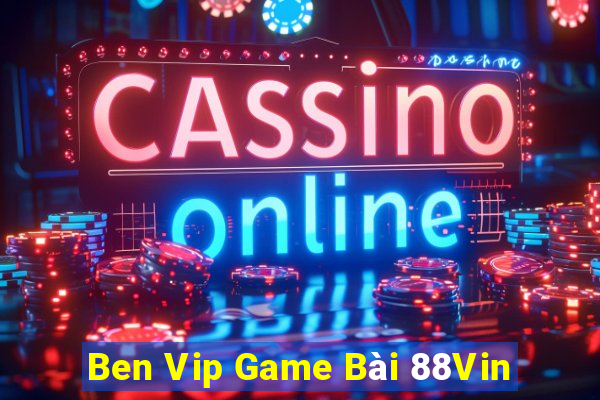 Ben Vip Game Bài 88Vin