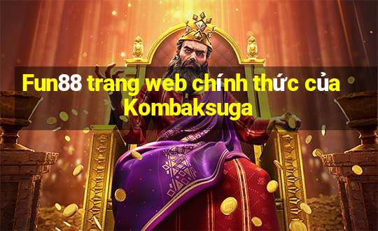 Fun88 trang web chính thức của Kombaksuga