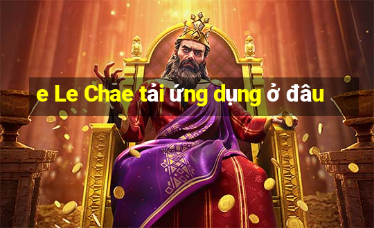 e Le Chae tải ứng dụng ở đâu