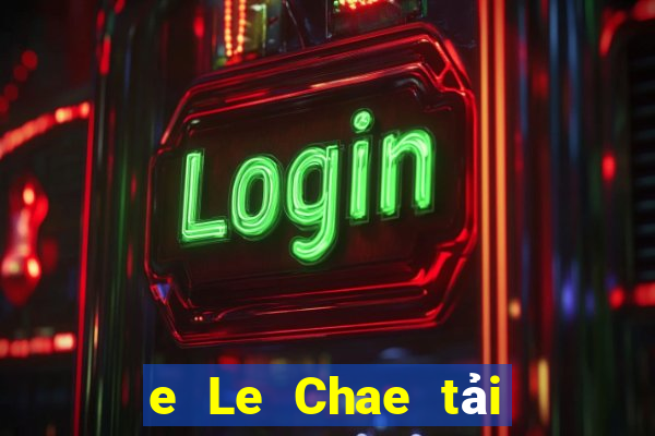 e Le Chae tải ứng dụng ở đâu