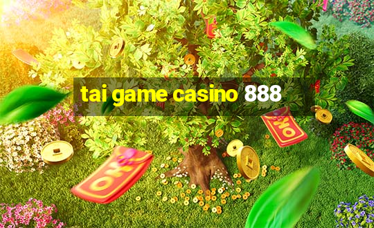 tai game casino 888