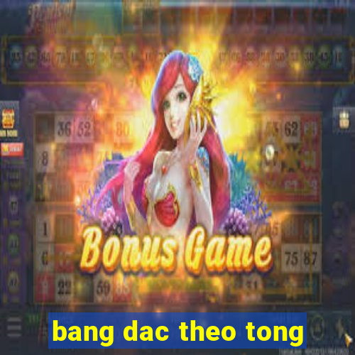 bang dac theo tong