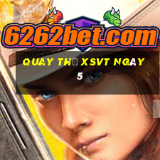 Quay thử XSVT ngày 5