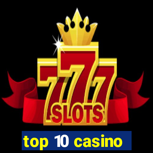 top 10 casino