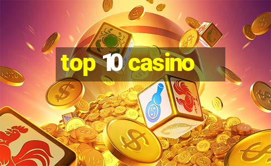 top 10 casino