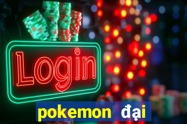 pokemon đại chiến 6