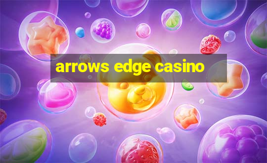 arrows edge casino