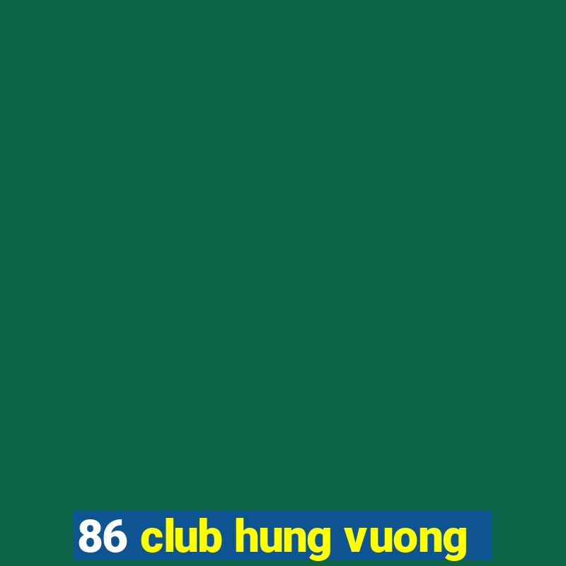 86 club hung vuong