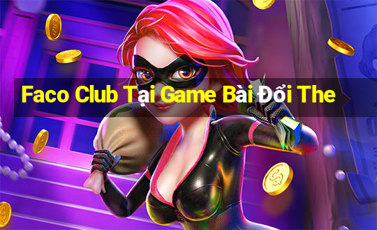 Faco Club Tại Game Bài Đổi The