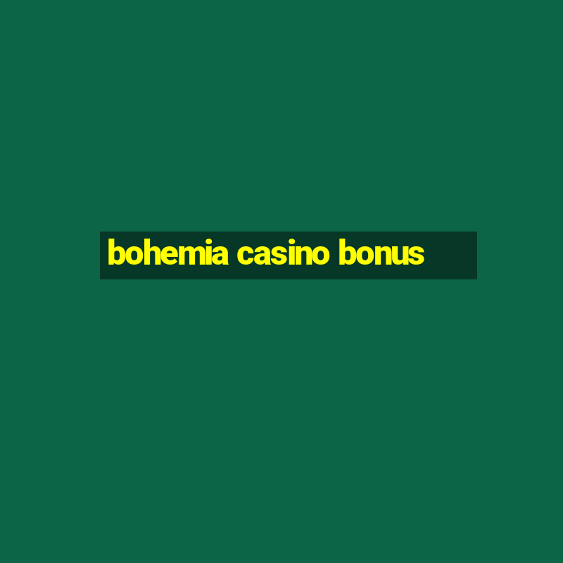 bohemia casino bonus