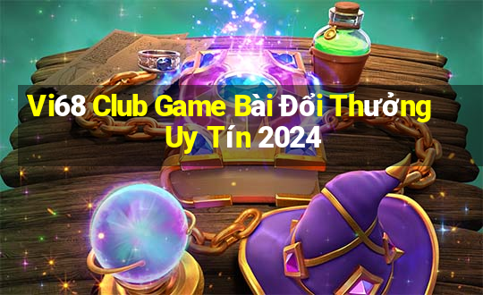 Vi68 Club Game Bài Đổi Thưởng Uy Tín 2024