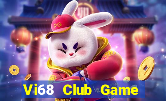 Vi68 Club Game Bài Đổi Thưởng Uy Tín 2024