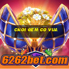 choi gem co vua