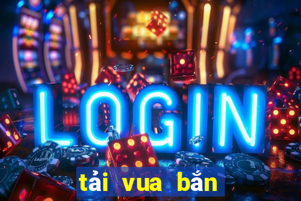 tải vua bắn cá 3d