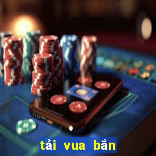 tải vua bắn cá 3d