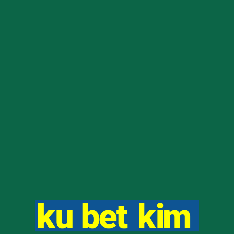 ku bet kim