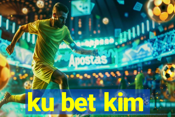 ku bet kim