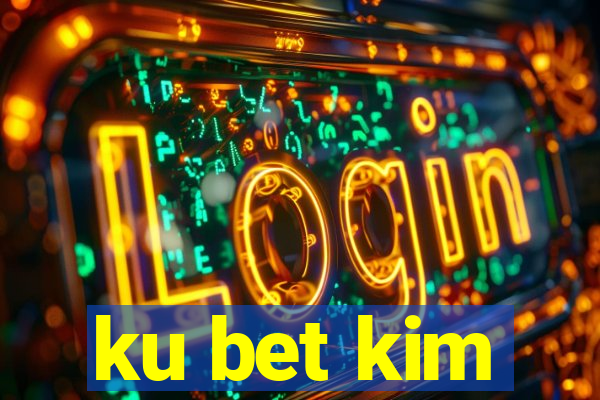 ku bet kim