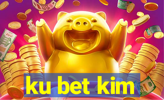 ku bet kim