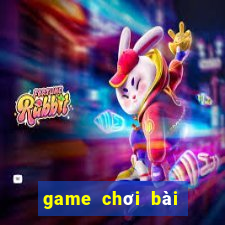 game chơi bài hay nhất