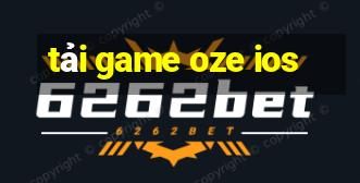 tải game oze ios