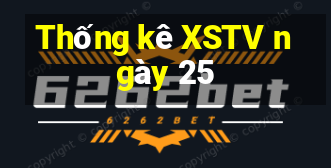 Thống kê XSTV ngày 25