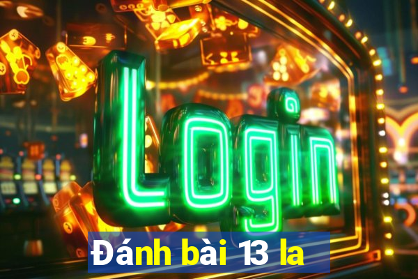 Đánh bài 13 la