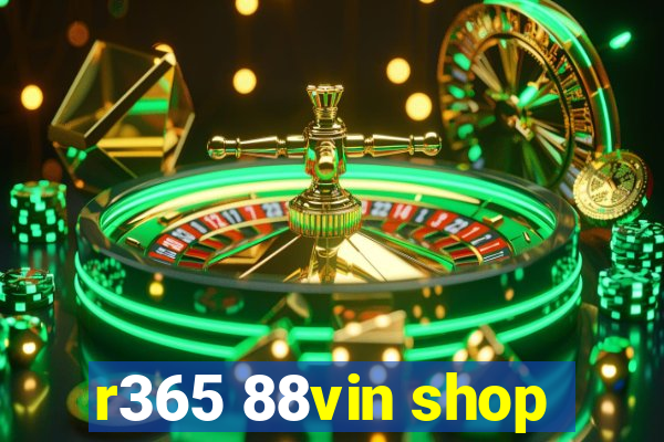 r365 88vin shop