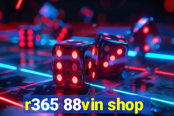 r365 88vin shop