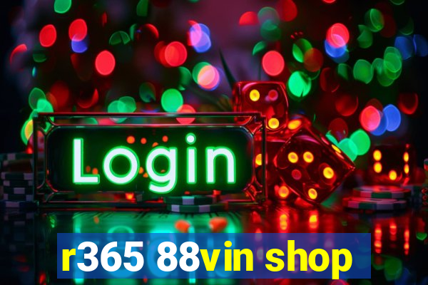 r365 88vin shop