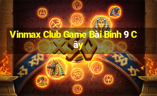 Vinmax Club Game Bài Binh 9 Cây