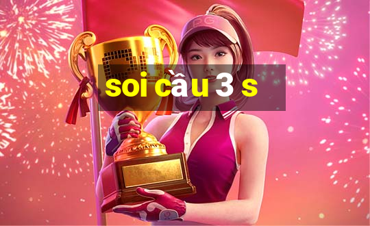 soi cầu 3 s