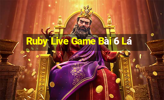 Ruby Live Game Bài 6 Lá