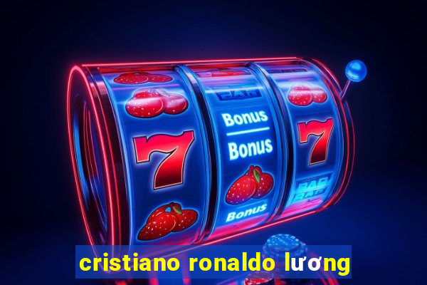 cristiano ronaldo lương