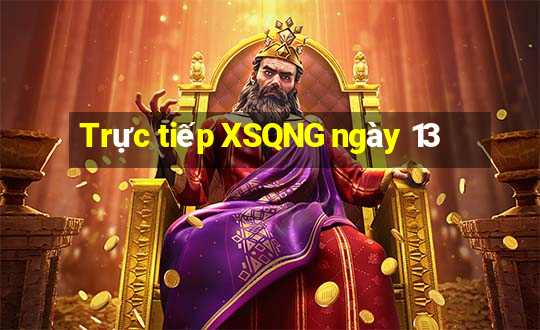 Trực tiếp XSQNG ngày 13