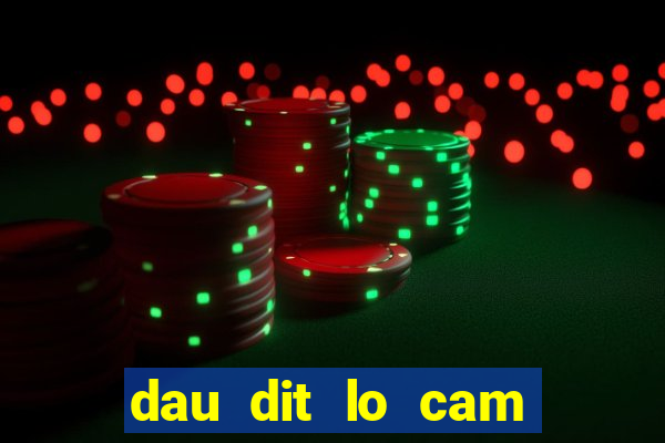 dau dit lo cam danh con gi