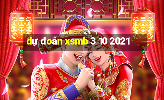 dự đoán xsmb 3 10 2021