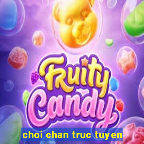 choi chan truc tuyen