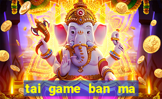 tai game ban ma ca rong