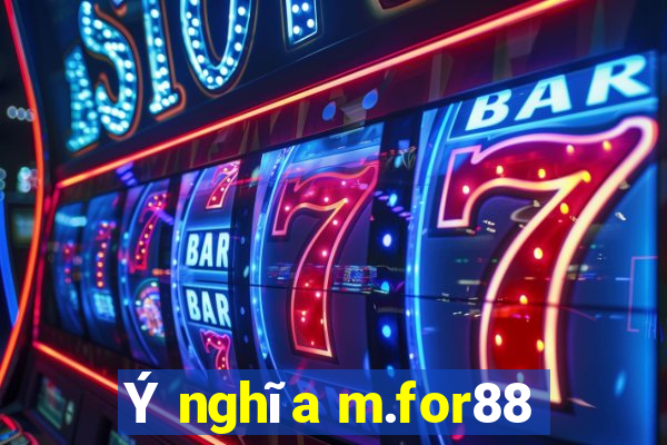 Ý nghĩa m.for88