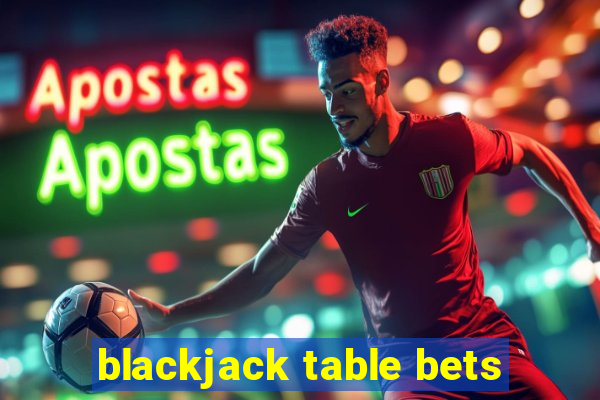 blackjack table bets