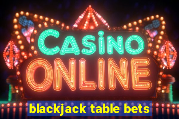 blackjack table bets