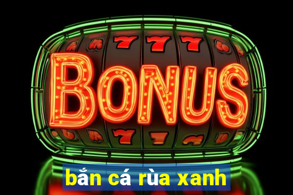 bắn cá rùa xanh